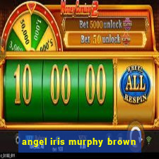 angel iris murphy brown